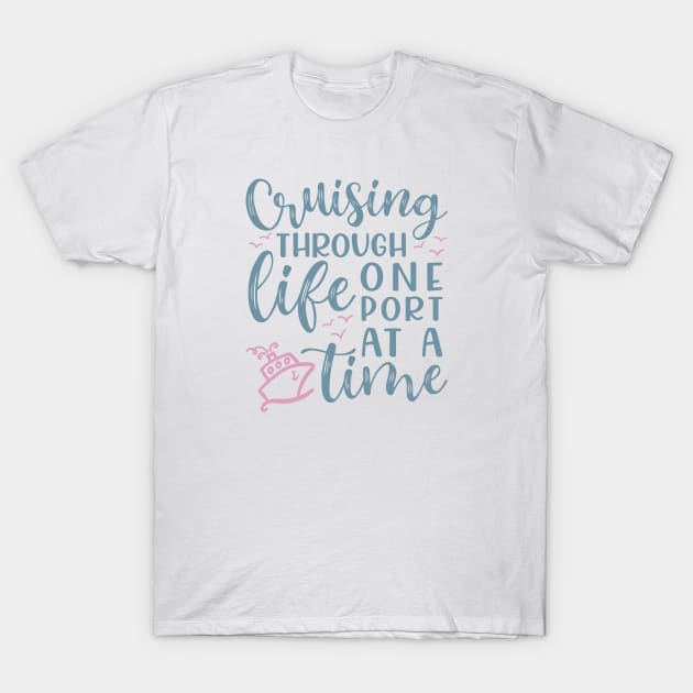 Cruising Through Life One Port At A Time Cruise Vacation Funny T-Shirt by GlimmerDesigns